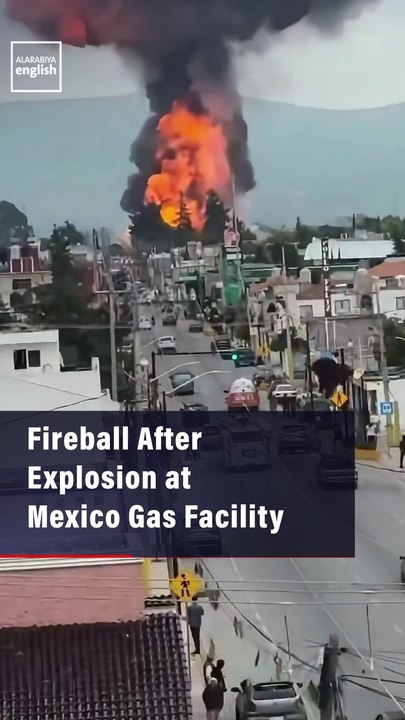 Fireball After Explosion at Mexico Gas Facility