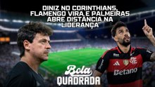 Diniz no Corinthians, Flamengo vira e Palmeiras abre distância na liderança | Bola Quadrada