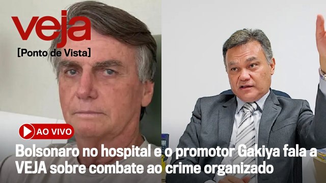 AO VIVO: Bolsonaro no hospital e o promotor Gakiya fala a VEJA sobre combate ao crime organizado