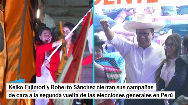 Fujimori y Sánchez cierran sus campañas ante la segunda vuelta de las elecciones de Perú