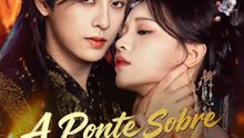 A Ponte Sobre Duas Vidas | Série Completa | Short Drama Português