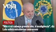 "Não é só cabeça grande não, é inteligência", diz Lula sobre estudantes cearenses