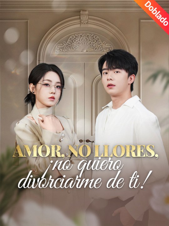 [Doblado]Amor, no llores, ¡no quiero divorciarme de ti! | Serie Completa (60 eps) HD