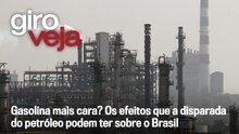Gasolina mais cara? Os efeitos que a disparada do petróleo podem ter sobre o Brasil | Giro VEJA