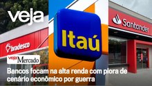 Bancos focam na alta renda com piora de cenário econômico por guerra | Mercado