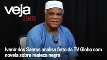 Ivanir dos Santos analisa feito da TV Globo com novela sobre realeza negra | VEJA Gente