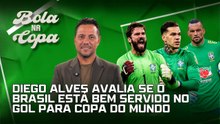 Diego Alves avalia se o Brasil está bem servido no gol para a Copa do Mundo | Bola na Copa