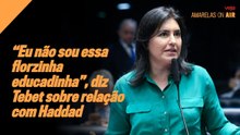 “Eu não sou essa florzinha educadinha”, diz Simone Tebet sobre relação com Fernando Haddad