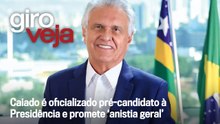 Caiado é oficializado pré-candidato à Presidência e promete ‘anistia geral’ | Giro VEJA
