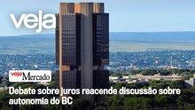 Debate sobre juros reacende discussão sobre autonomia do BC | Mercado