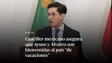 Canciller mexicano asegura que Ayuso y Álvarez son bienvenidas al país "de vacaciones"
