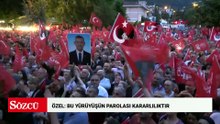 Özel: Bu yürüyüşün parolası kararlılıktır