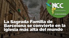 La Sagrada Familia de Barcelona  se convierte en la iglesia más alta del mundo