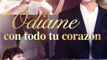 Ódiame con todo tu corazón | Serie Completa | Short Drama Español