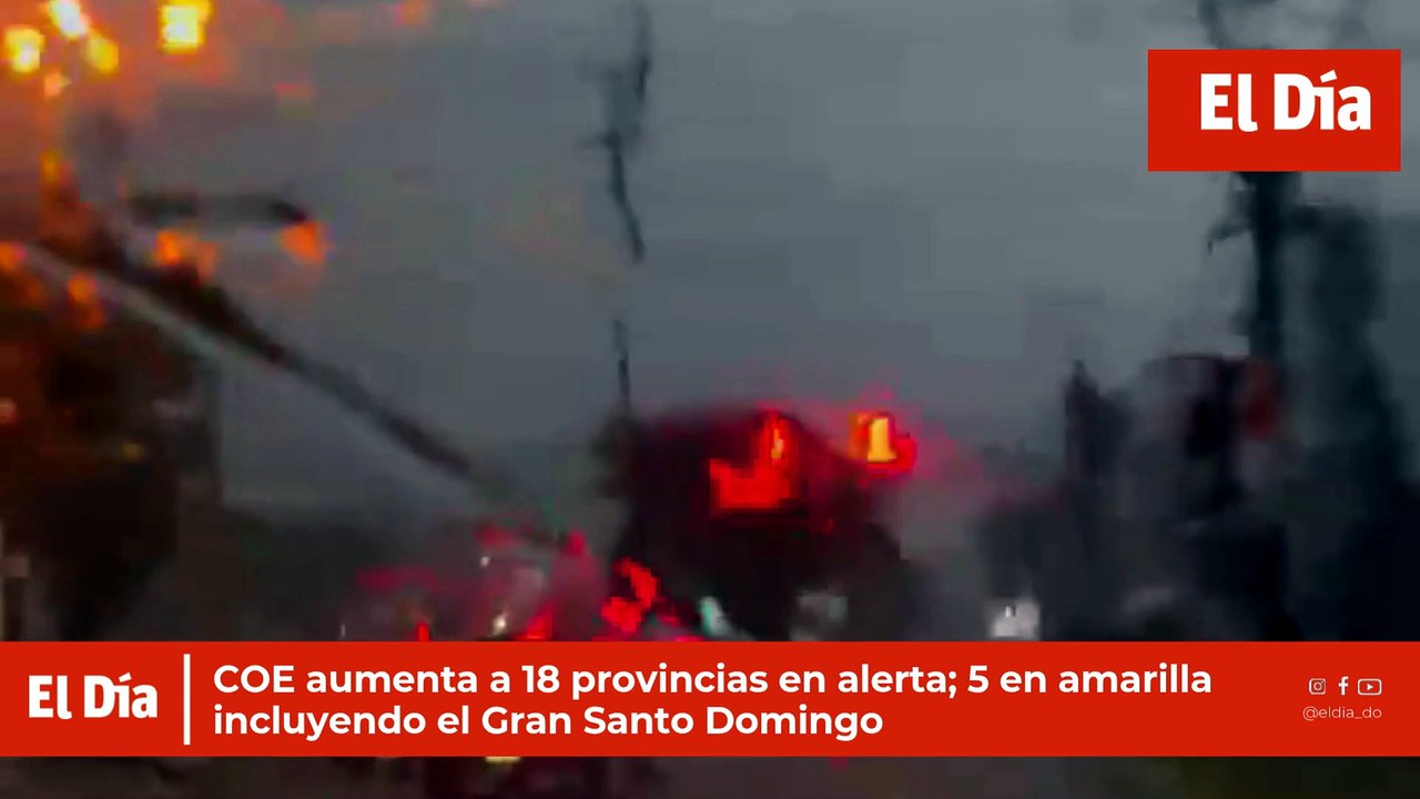 COE aumenta a 18 provincias en alerta; 5 en amarilla incluyendo el Gran Santo Domingo