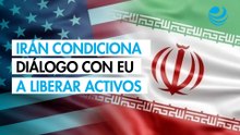 Irán confirma que no hay diálogo con EU y condiciona su reanudación a liberación de activos congelados