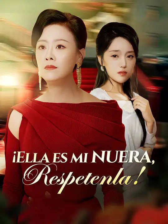 ¡Ella es mi nuera, respetenla! | Serie Completa | Short Drama Español