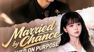 Married by Chance Loved on Purpose- Full Drama Movie English Sub