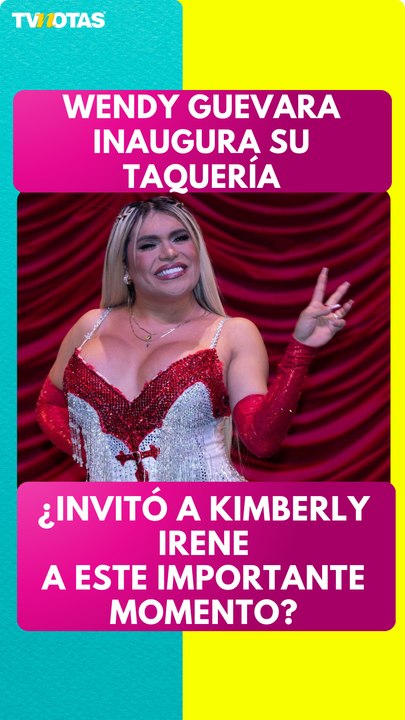 Wendy Guevara responde si invitó a Kimberly Irene a la inauguración de La Lokaa