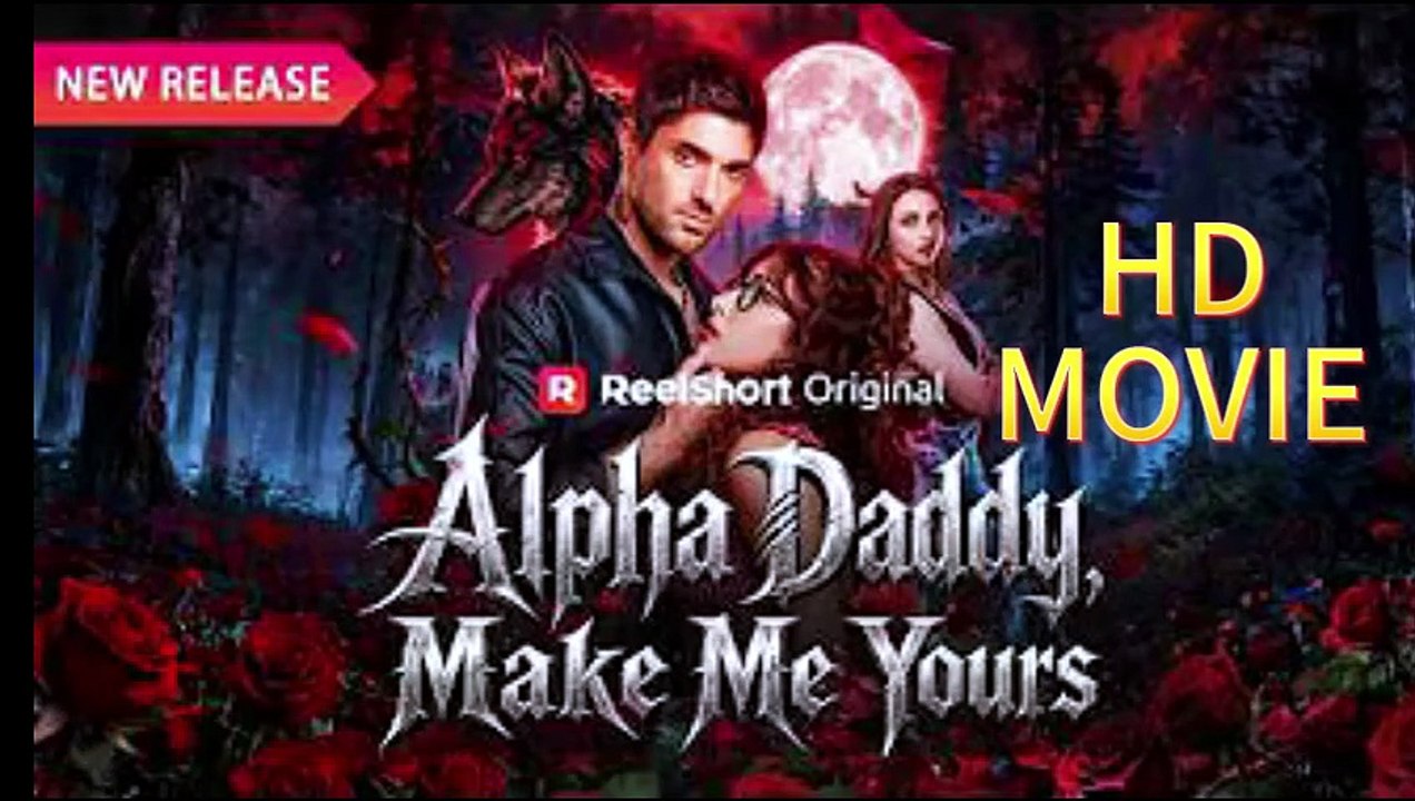 Alpha Daddy Make Me Yours💘-- ✨HD FREE MOVIE❤️‍🔥