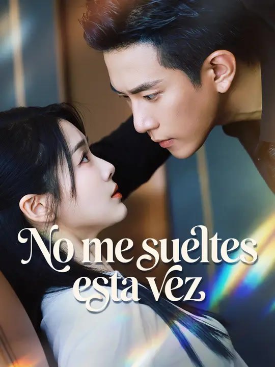 No me sueltes esta vez | Serie Completa | Short Drama Español