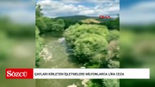 Çayları kirleten işletmelere milyonlarca lira ceza