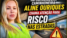 Influenciadora caminhoneira Aline Ouriques chama atenção para risco nas estradas