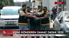 Adana'da eşini baba evine gönderen damada kayınbirader dayağı
