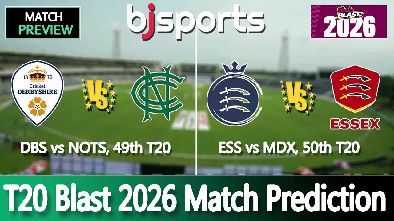 T20 Blast 2026 | Nottinghamshire vs Derbyshire 49th T20 Match Preview | Middlesex vs Essex 50th T20 Match Preview |