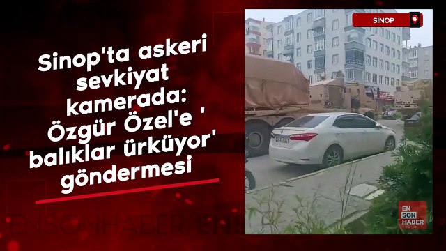 Sinop'ta askeri sevkiyat kamerada: Özgür Özel'e 'balıklar ürküyor' göndermesi