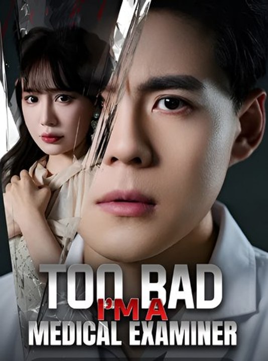 Too Bad I’m a Medical Examiner-Drama FULL MOVIES ENGLISH SUB