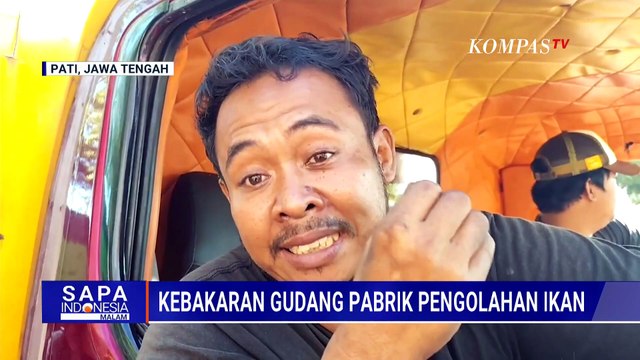 Kebakaran Pabrik Pengolahan Ikan di Pati, 70 Persen Area Bangunan Rusak Parah| SAPA MALAM