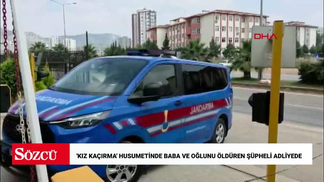 'Kız kaçırma' husumetinde baba ve oğlunu öldüren şüpheli adliyede