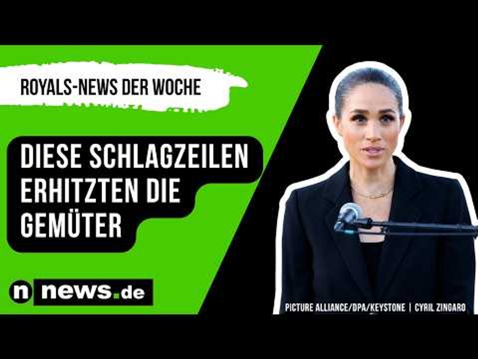 Royals-News der Woche: Diese Schlagzeilen aus der Adelswelt erhitzten die Gemüter