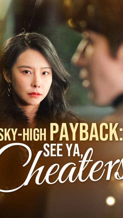 Sky-High Payback: See Ya, Cheaters (ENGSUB) | Revenge, Betrayal & Comeback #ASD