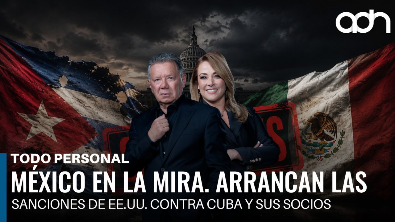 México en la mira. Arrancan las sanciones de EE.UU. contra Cuba y sus socios I Todo Personal