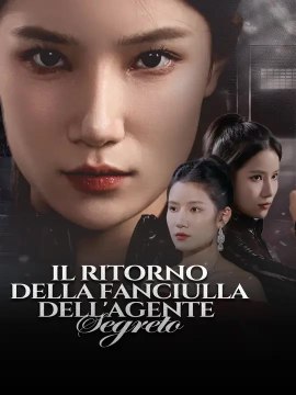 Il Ritorno della Fanciulla dell'Agente Segreto | Serie Completa | Short Drama Italiano