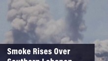 Smoke Rises Over Southern Lebanon After Israeli Strikes