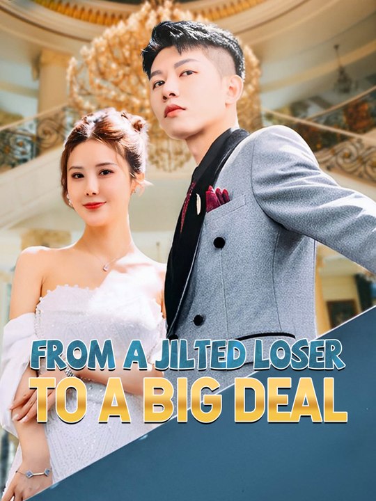From a Jilted Loser to a Big Deal | Full Series (99 eps) HD