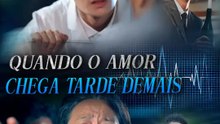 Quando o Amor Chega Tarde Demais | Série Completa | Short Drama Português