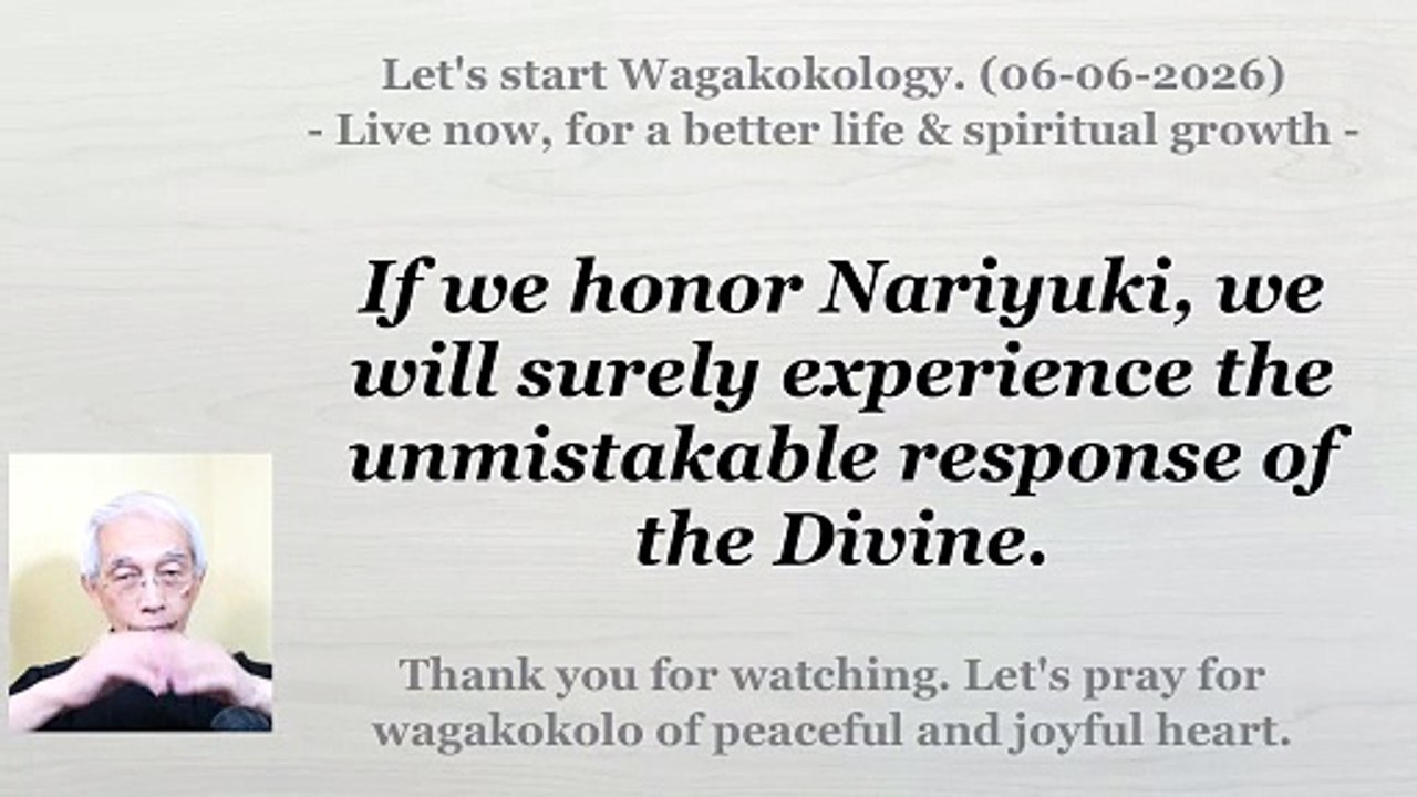 If we honor Nariyuki, we will surely experience the unmistakable response of the Divine. 06-06-2026