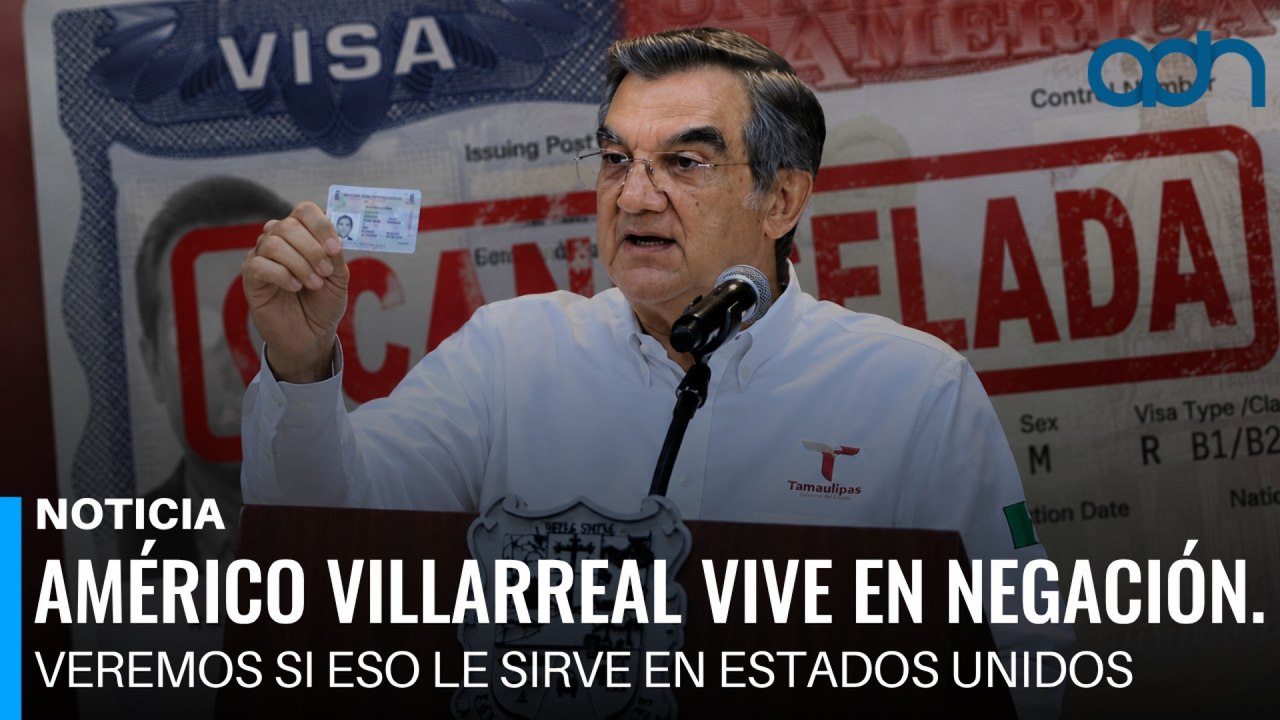Américo Villarreal vive en negación. Veremos si eso le sirve en Estados Unidos