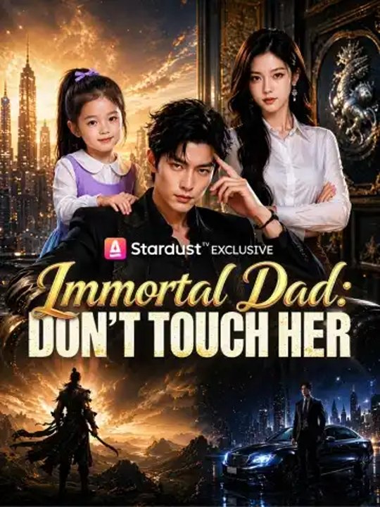[New]🔥Immortal Dad: Don't Touch Her🌸 Chinese Drama - English Sub