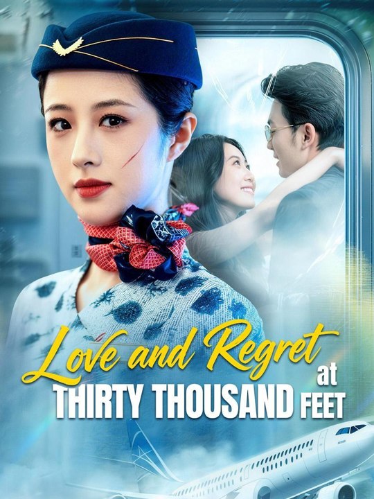 Love and Regret at Thirty Thousand Feet - Chinese Drama - English Sub