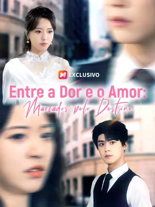 Entre a Dor e o Amor: Marcados pelo Destino | Série Completa | Short Drama Português