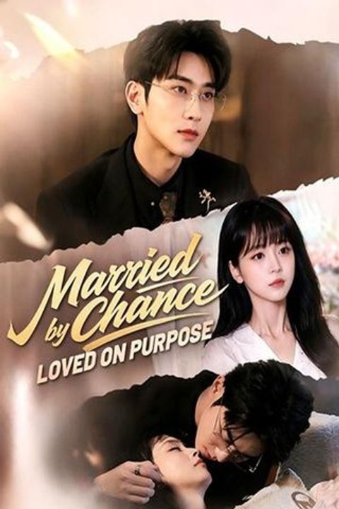 Married by Chance Loved on Purpose - Full Drama English Sub