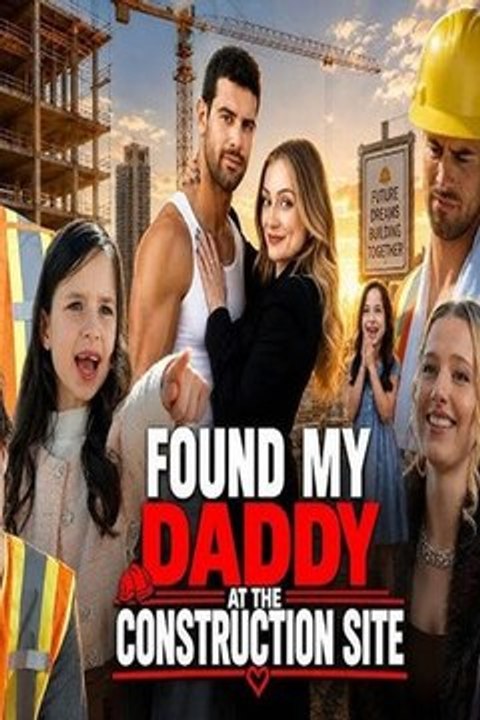 Found My Daddy at the Construction Site (2026) - FULL HOT Drama English Sub Hot Trending 2026