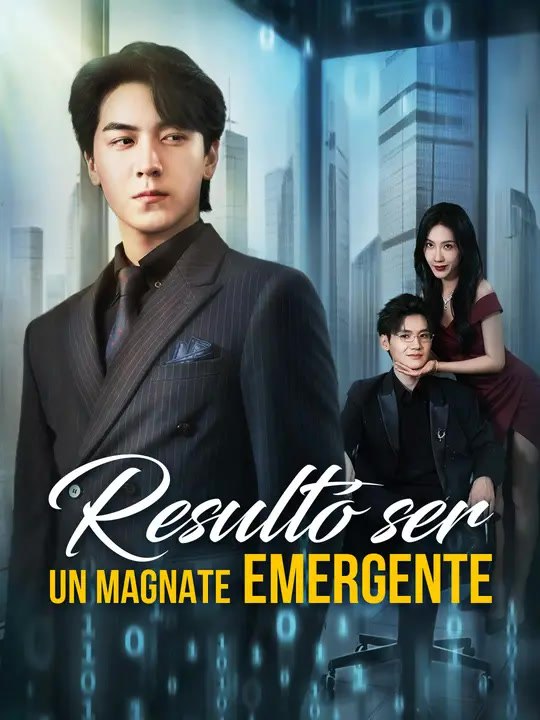 Resultó ser un magnate emergente | Serie Completa | Short Drama Español