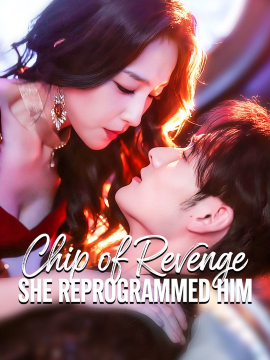 Chip of Revenge: She Reprogrammed Him | Full Series (88 eps) HD