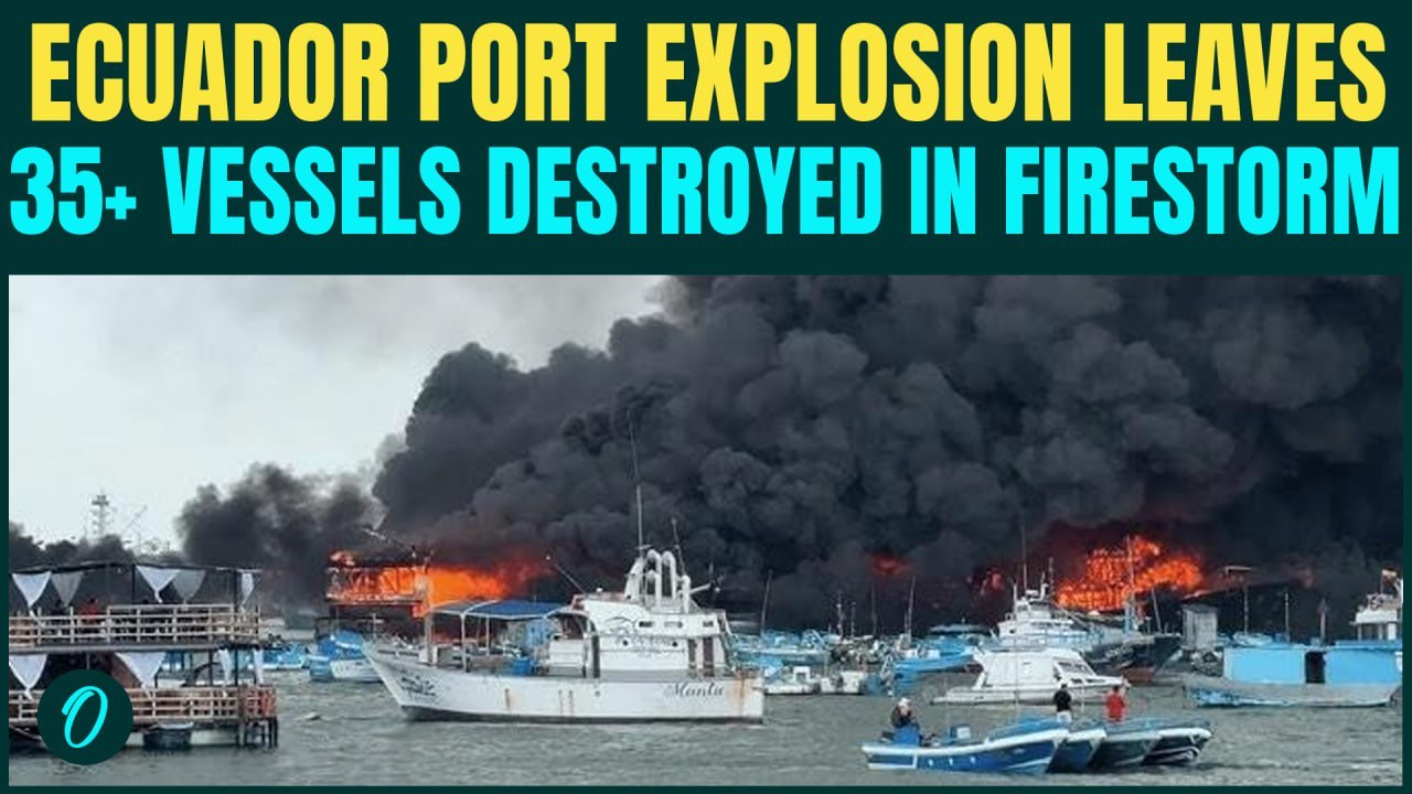 Ecuador Port Fire BREAKING: 35+ Boats DESTROYED in Seconds As Multiple Explosions Rock Harbor